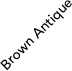 Brown Antique